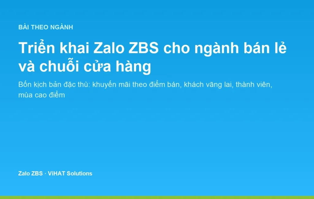 Triển khai Zalo ZBS cho ngành bán lẻ: bốn kịch bản đặc thù từ cửa hàng đơn lẻ đến chuỗi nhiều chi nhánh