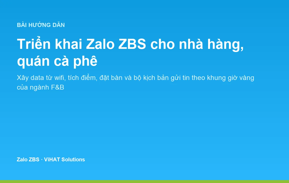 Hướng dẫn triển khai Zalo ZBS cho nhà hàng, quán cà phê từ xây data tới kịch bản gửi tin