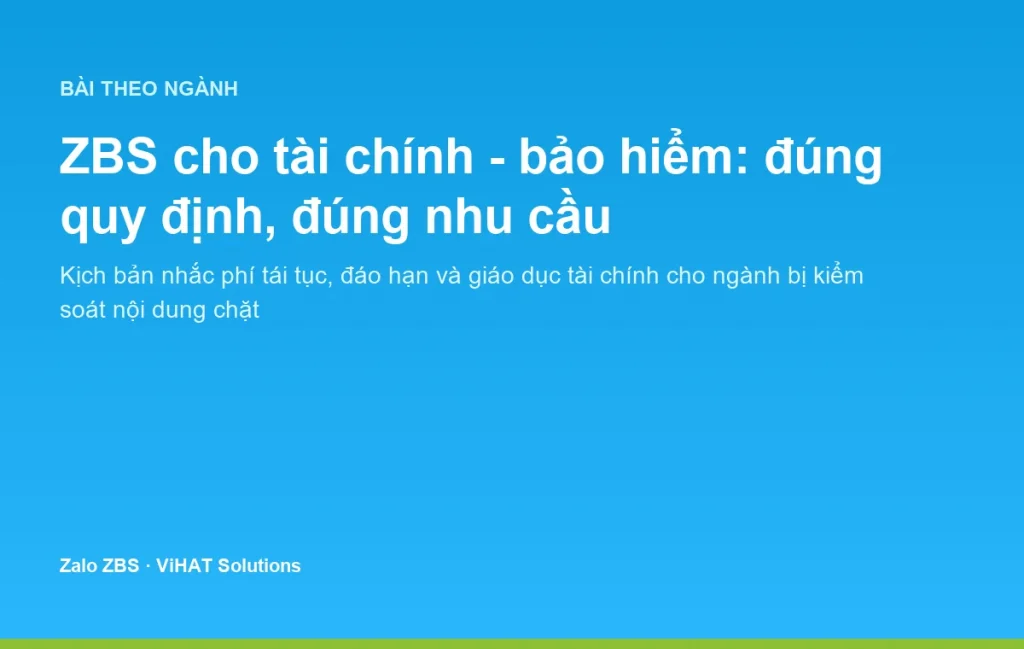 Zalo ZBS cho ngành tài chính - bảo hiểm: gửi đúng quy định và chạm đúng nhu cầu khách hàng