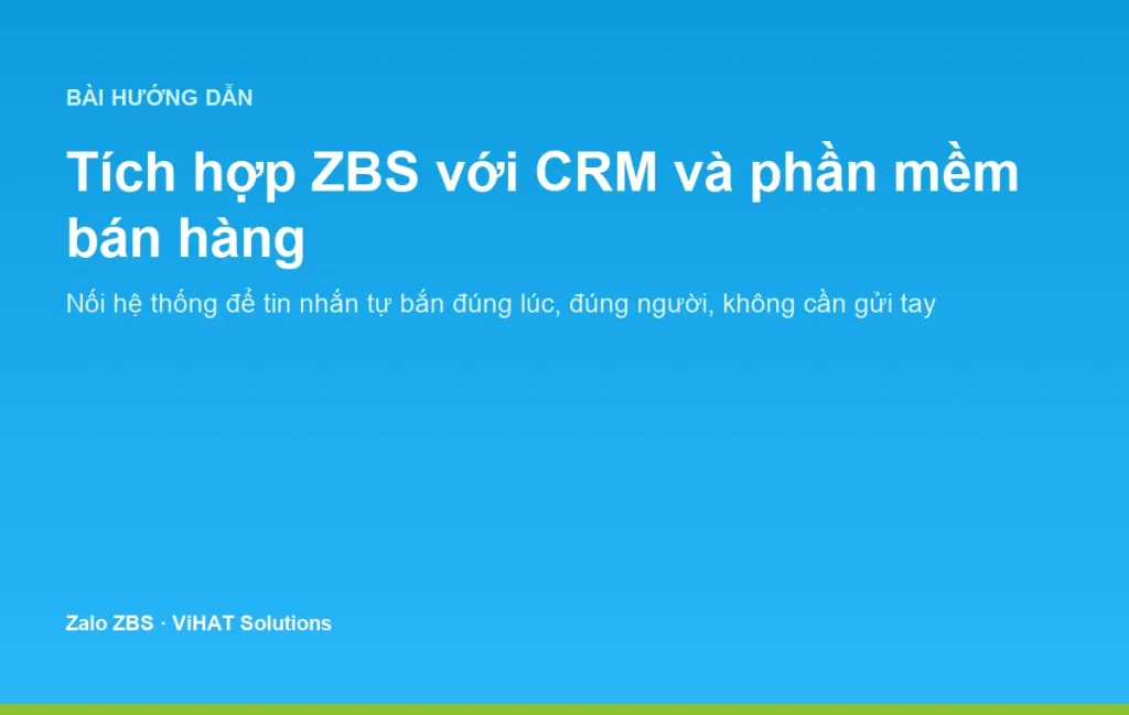 Tích hợp ZBS với CRM và phần mềm bán hàng giúp tin nhắn tự động hoá theo sự kiện vận hành.