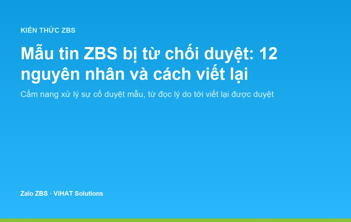 Mẫu tin ZBS bị từ chối duyệt là tình huống thường gặp, hiểu vòng duyệt mẫu giúp bạn nộp là qua