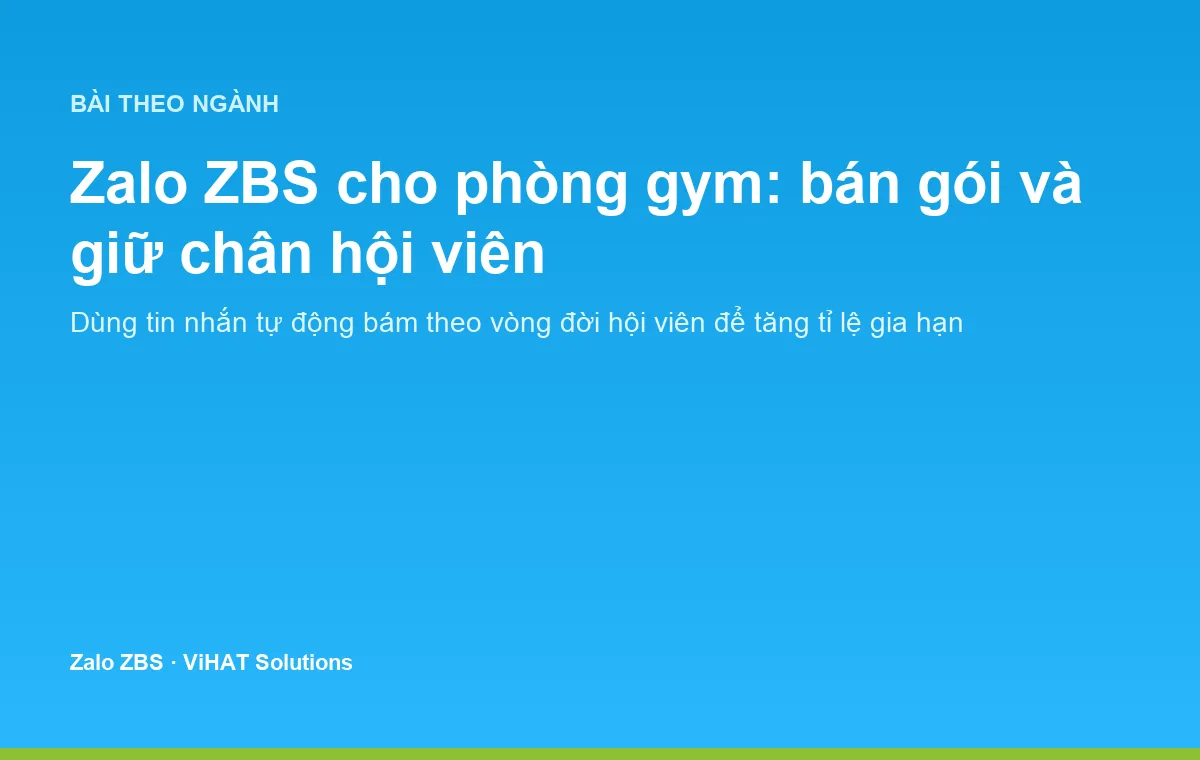 Zalo ZBS giúp phòng gym chăm sóc và bán hàng tự động theo vòng đời hội viên.