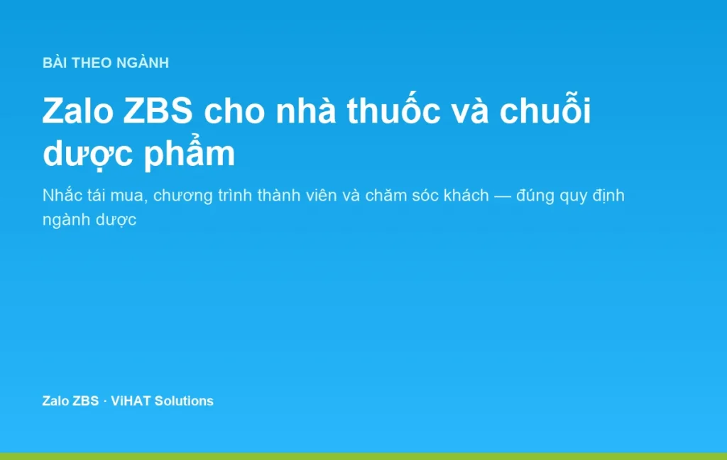 Zalo ZBS giúp nhà thuốc và chuỗi dược phẩm nhắc tái mua, chăm sóc khách đúng quy định ngành dược