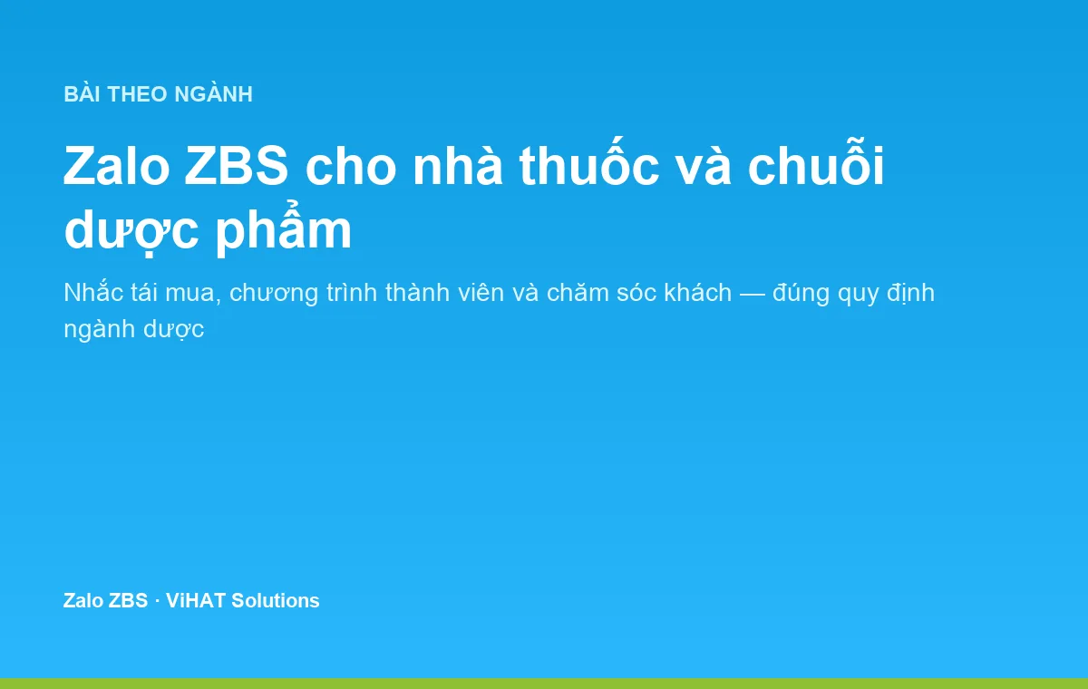 Zalo ZBS giúp nhà thuốc và chuỗi dược phẩm nhắc tái mua, chăm sóc khách đúng quy định ngành dược