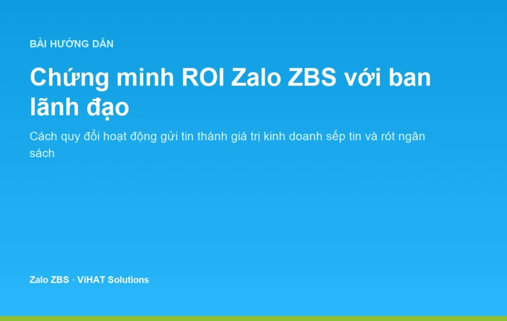 Chứng minh ROI Zalo ZBS với ban lãnh đạo bằng ngôn ngữ kinh doanh thay vì chỉ số hoạt động.