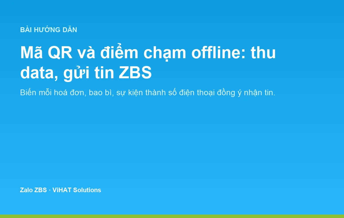 Mã QR bắc cầu giữa điểm chạm offline và kênh gửi tin ZBS online.