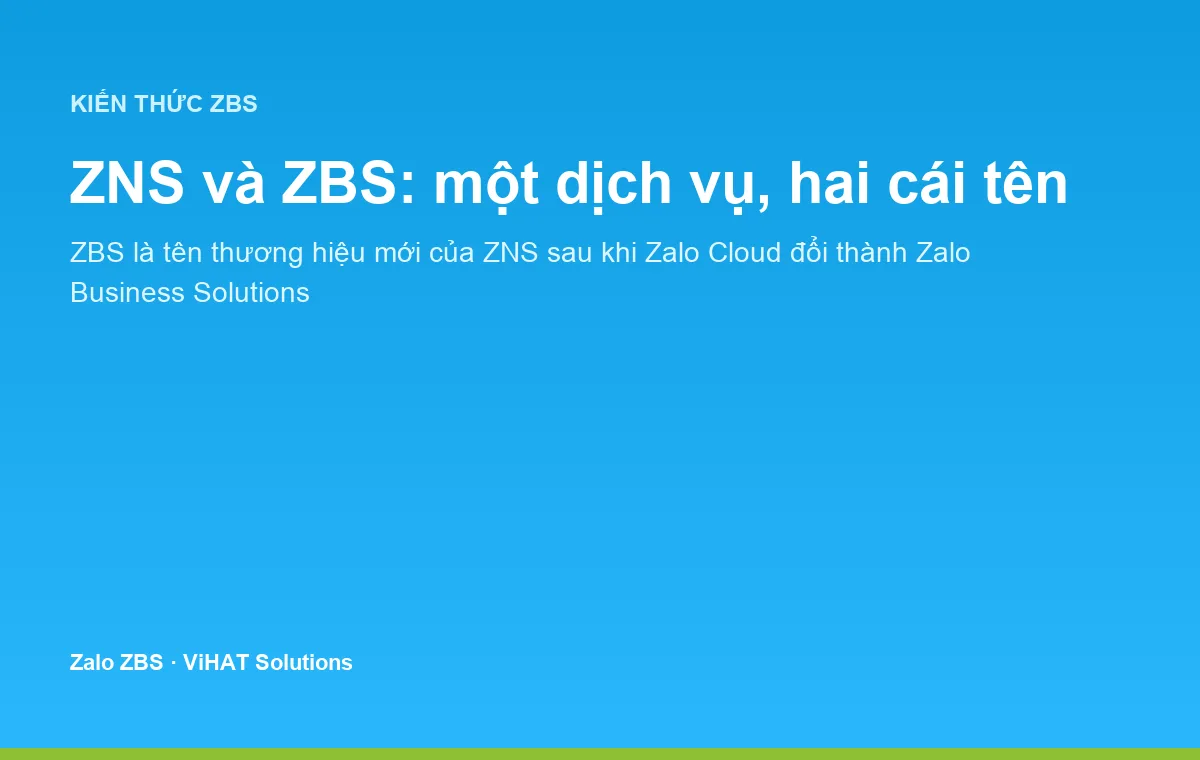 ZNS và ZBS thực chất là một dịch vụ tin nhắn Zalo — ZBS là tên thương hiệu mới sau khi Zalo Cloud đổi thành Zalo Business Solutions