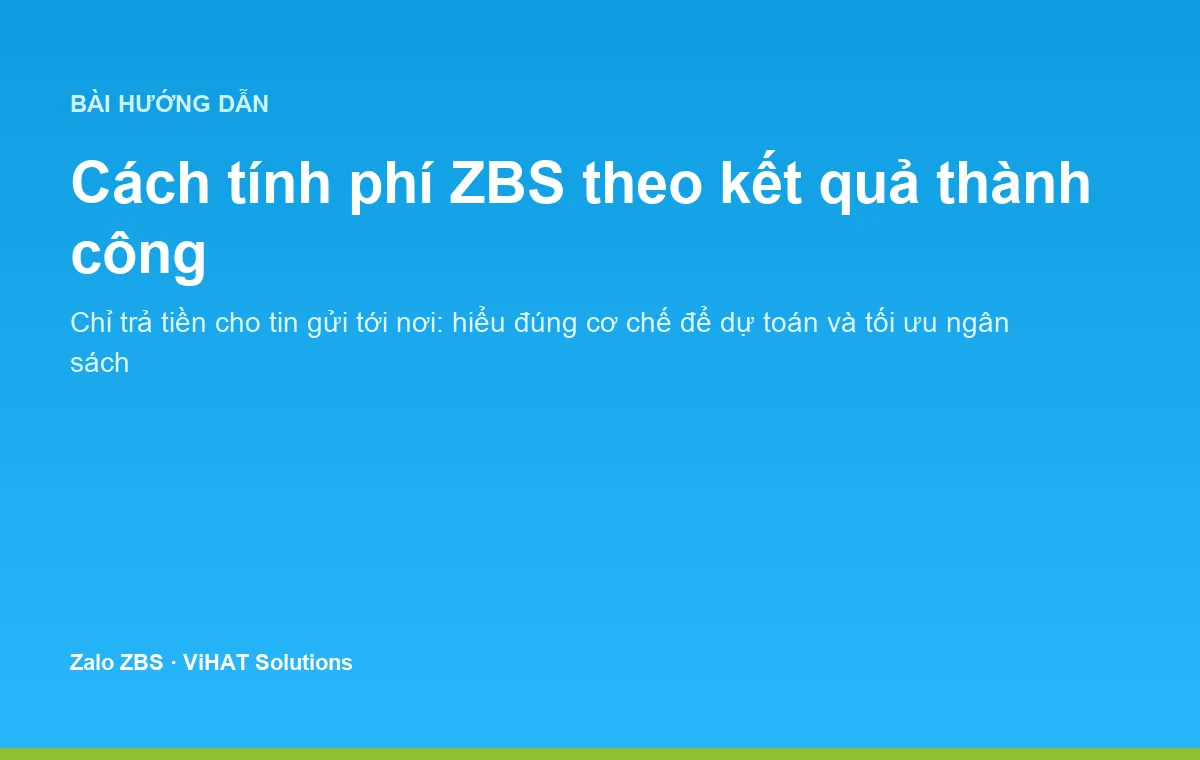 Cơ chế tính phí theo kết quả thành công là khác biệt lớn nhất của ZBS so với nhiều kênh tin nhắn truyền thống