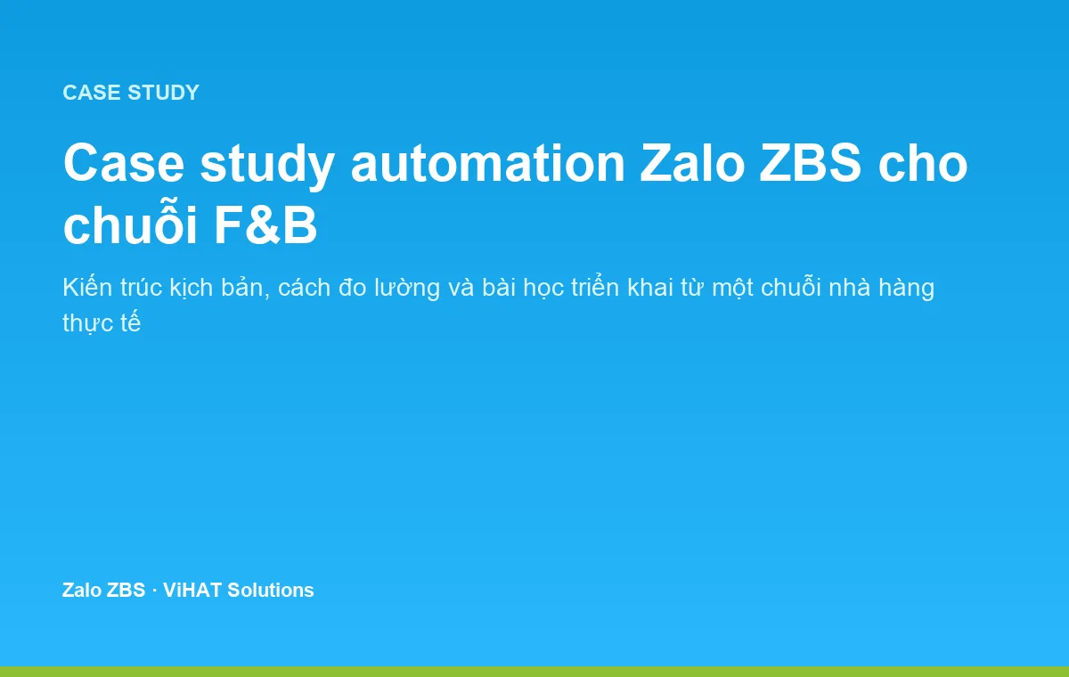 Case study automation Zalo ZBS cho chuỗi F&B: phương pháp kích hoạt khách hàng cũ từ dữ liệu POS